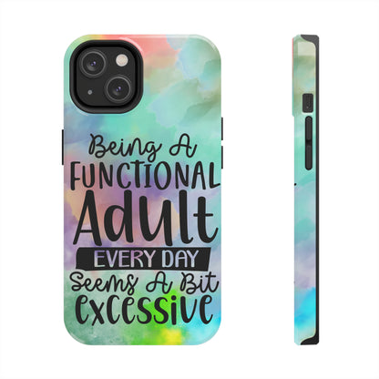 Being a Functional Adult Everyday seems a Bit Excessive Tough Phone Cases