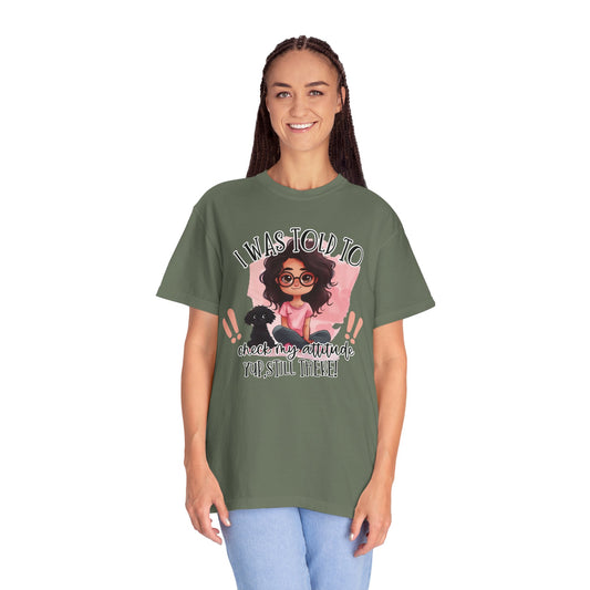 I Was Told To Check My Attitude Unisex Garment-Dyed T-shirt | Sassy Pet Lover Tee