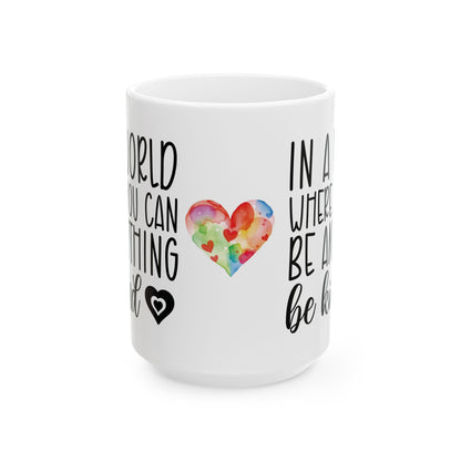 "In a World Where You Can Be Anything, Be Kind Mug – White Ceramic, 11oz & 15oz"