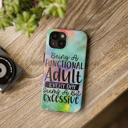 Funny Adulting Phone Case – “Being a Functional Adult Every Day Seems a Bit Excessive” Tough iPhone Cover
