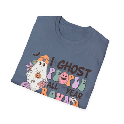 Funny Halloween Unisex T-Shirt - I ghost people all year around