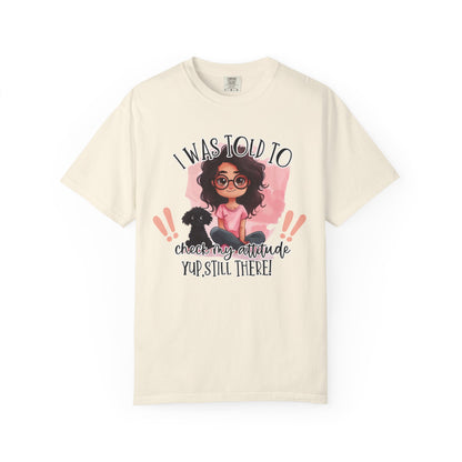 I Was Told To Check My Attitude Unisex Garment-Dyed T-shirt | Sassy Pet Lover Tee