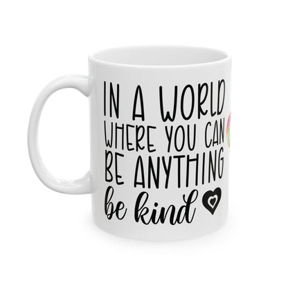 "In a World Where You Can Be Anything, Be Kind Mug – White Ceramic, 11oz & 15oz"