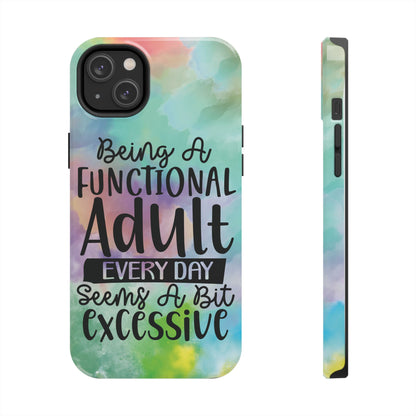 Funny Adulting Phone Case – “Being a Functional Adult Every Day Seems a Bit Excessive” Tough iPhone Cover