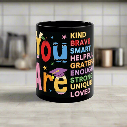 Coffee Mug - You Are Kind, Brave, Smart, Grateful, Enough, Strong, Unique, Loved - Great Gift for Educators