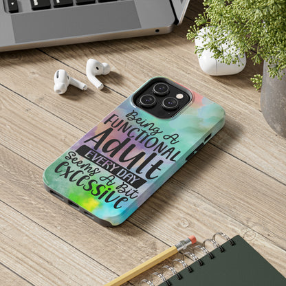 Being a Functional Adult Everyday seems a Bit Excessive Tough Phone Cases