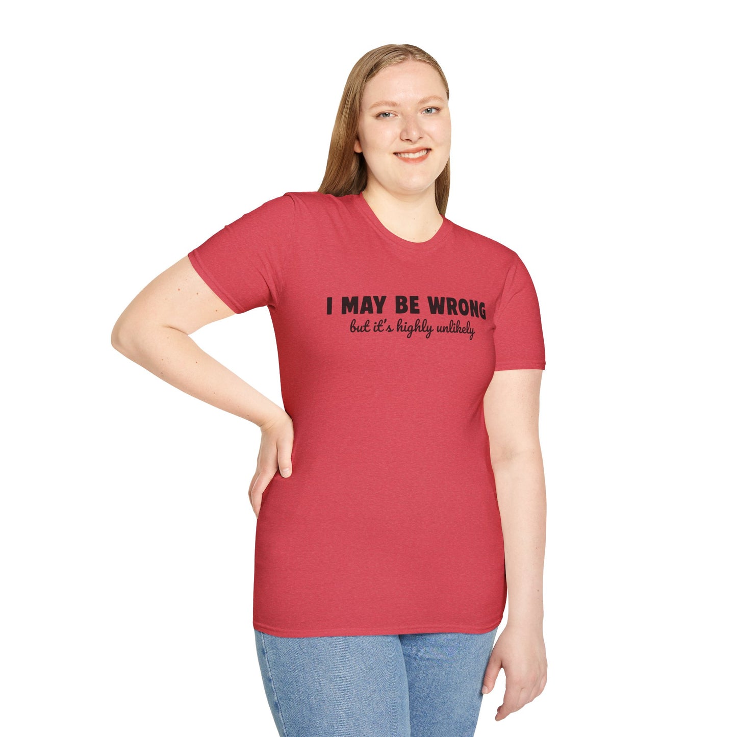 "I May Be Wrong But It's Highly Unlikely" Funny Unisex T-Shirt | Gildan Softstyle