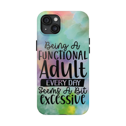 Funny Adulting Phone Case – “Being a Functional Adult Every Day Seems a Bit Excessive” Tough iPhone Cover