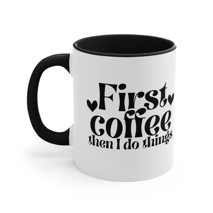 First Coffee Than I Do Things Accent Coffee Mug, 11oz