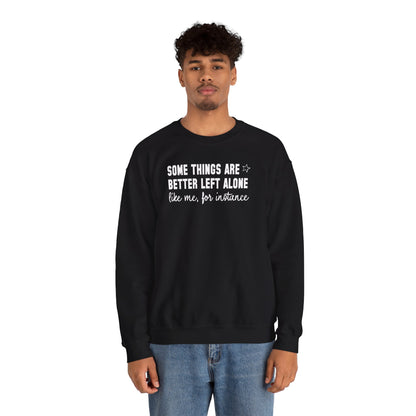 Some Things Are Better Left Alone Crewneck Sweatshirt – Funny Introvert Quote Graphic Pullover, Cozy Unisex Sweatshirt