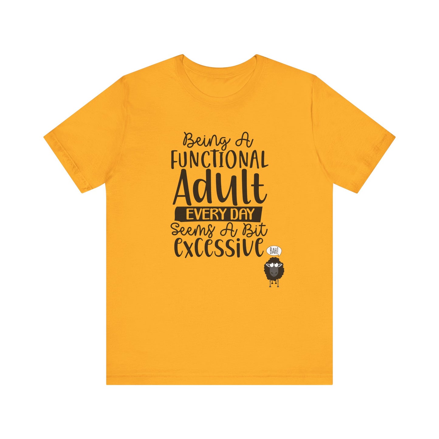 Being A Functional Adult Every Day Seems A Bit Excessive Unisex Jersey Short Sleeve Tee