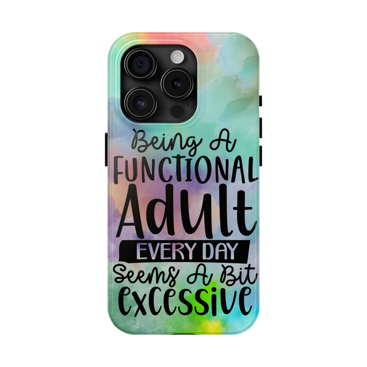 Being a Functional Adult Everyday seems a Bit Excessive Tough Phone Cases