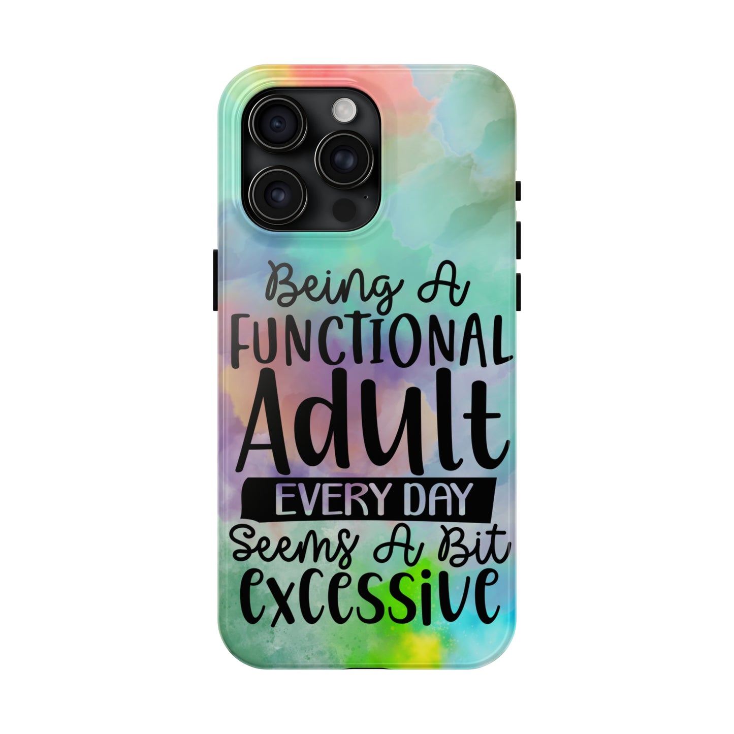 Being a Functional Adult Everyday seems a Bit Excessive Tough Phone Cases