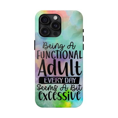 Being a Functional Adult Everyday seems a Bit Excessive Tough Phone Cases