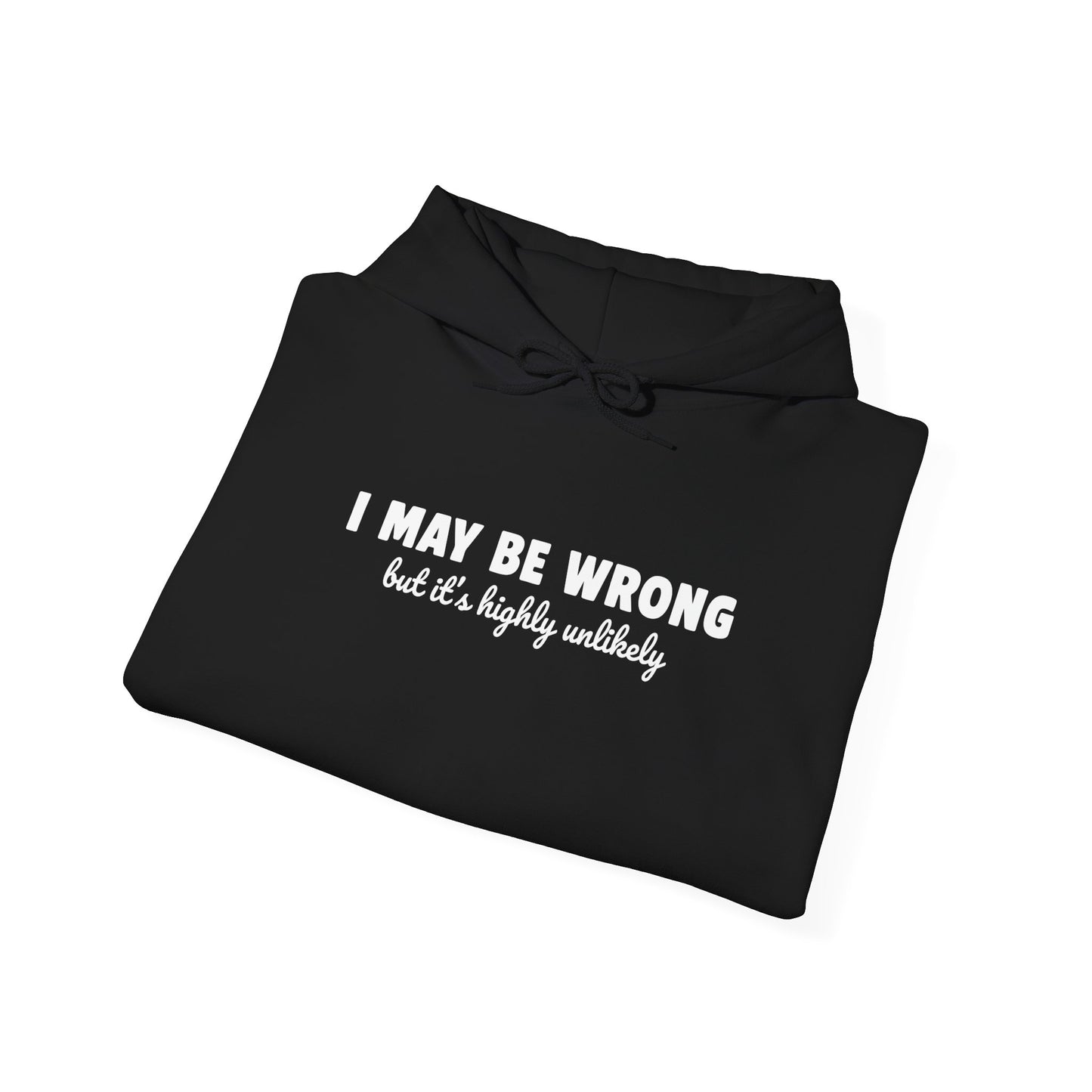 I May Be Wrong But It's Highly Unlikely Hoodie | Funny Sarcastic Sweatshirt | Cozy Cotton Blend Pullover | Unisex Statement Hoodie