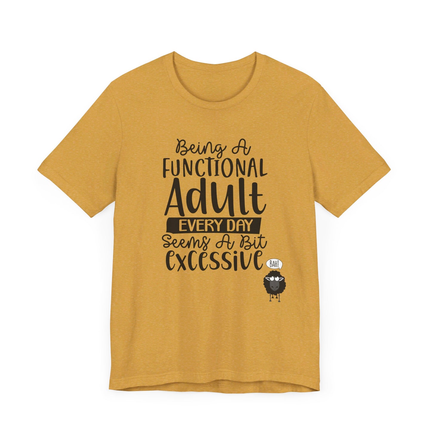 Being A Functional Adult Every Day Seems A Bit Excessive Unisex Jersey Short Sleeve Tee