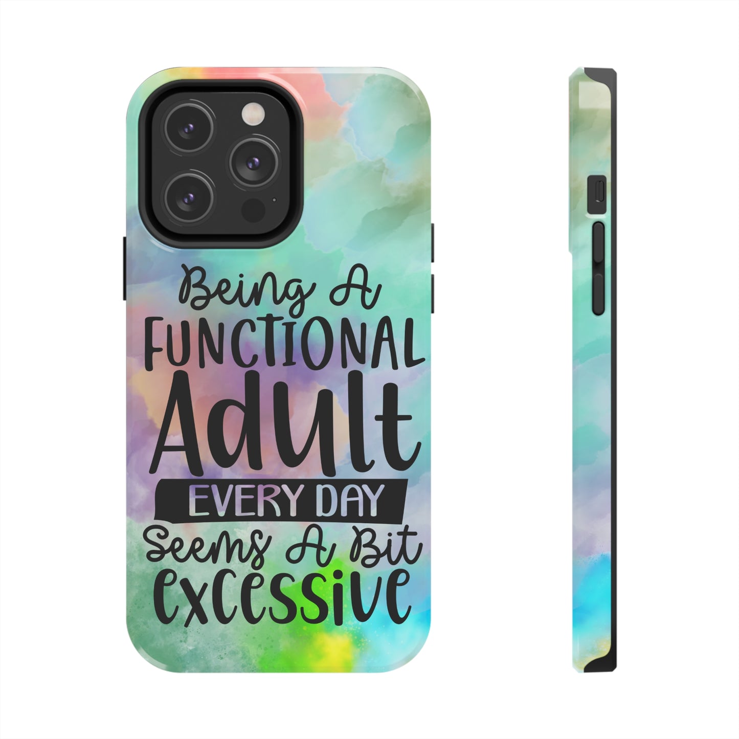 Being a Functional Adult Everyday seems a Bit Excessive Tough Phone Cases