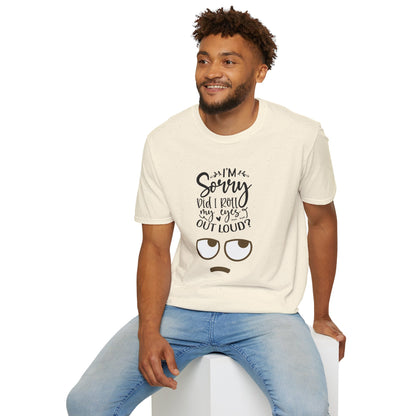 Sorry Did I Roll My Eyes to Loud Unisex Softstyle T-Shirt