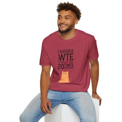 I Whisper WTF to myself like 20 times Everyday Unisex Softstyle T-Shirt