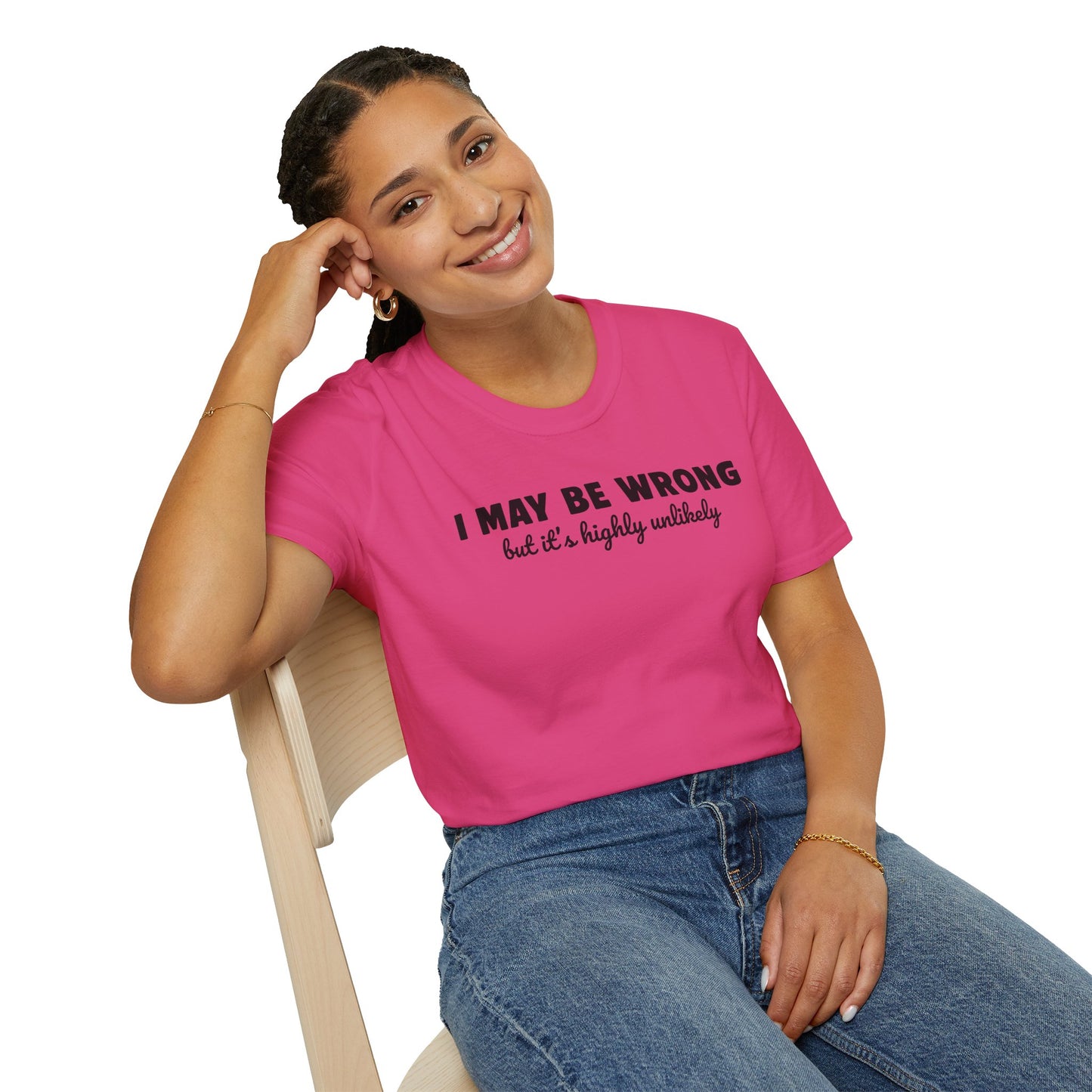 I May Be Wrong But It's Highly Unlikely Funny T-Shirt | Sarcastic Humor Tee | Soft Ring-Spun Cotton Crewneck | Unisex Statement Shirt