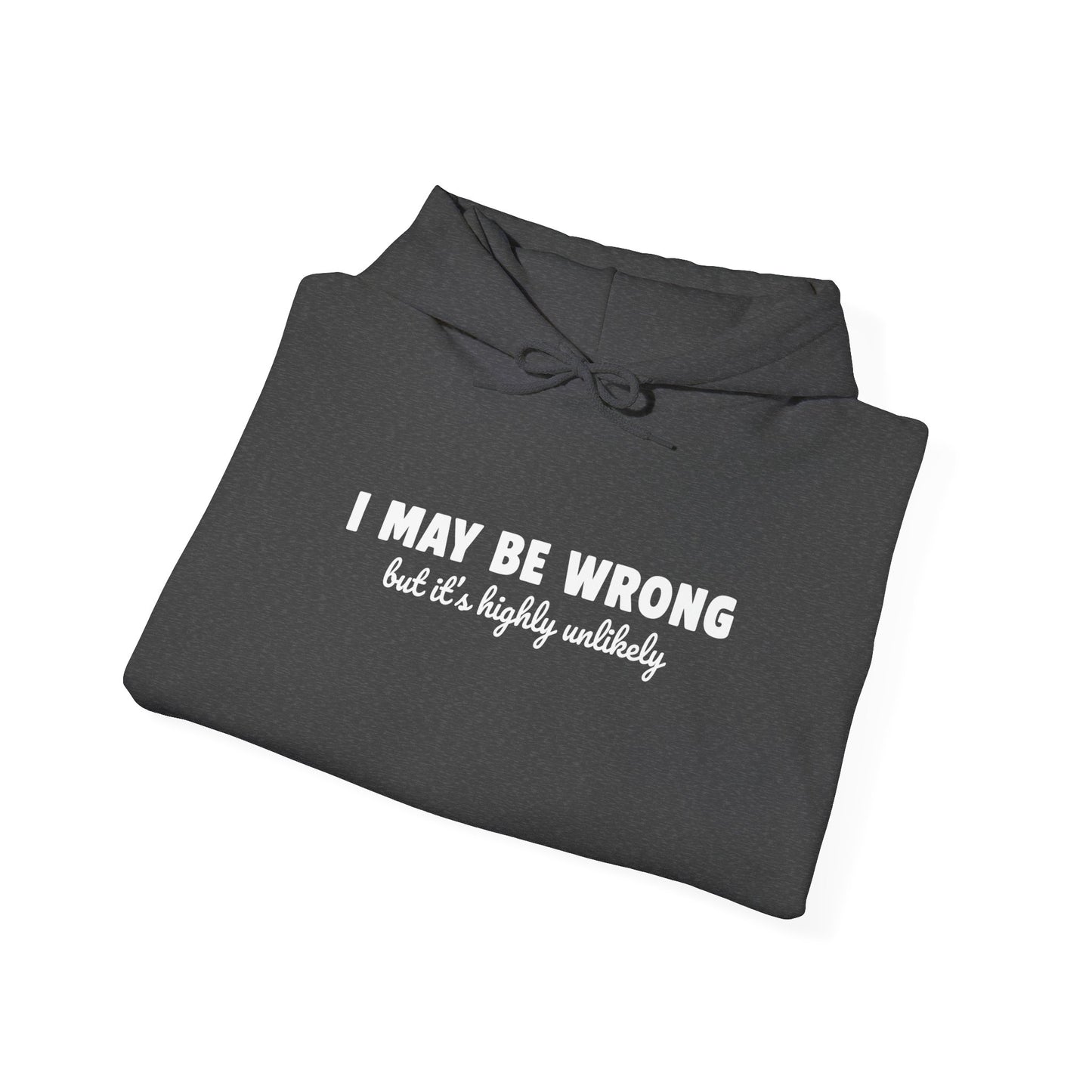 I May Be Wrong But It's Highly Unlikely Hoodie | Funny Sarcastic Sweatshirt | Cozy Cotton Blend Pullover | Unisex Statement Hoodie