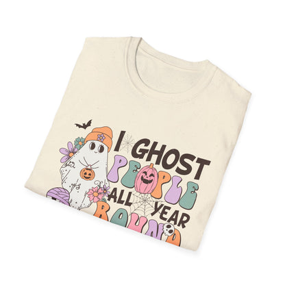 Funny Halloween Unisex T-Shirt - I ghost people all year around