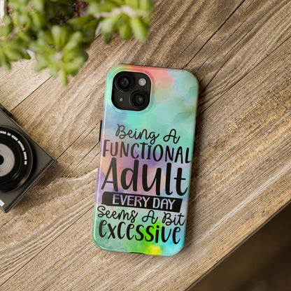 Being a Functional Adult Everyday seems a Bit Excessive Tough Phone Cases