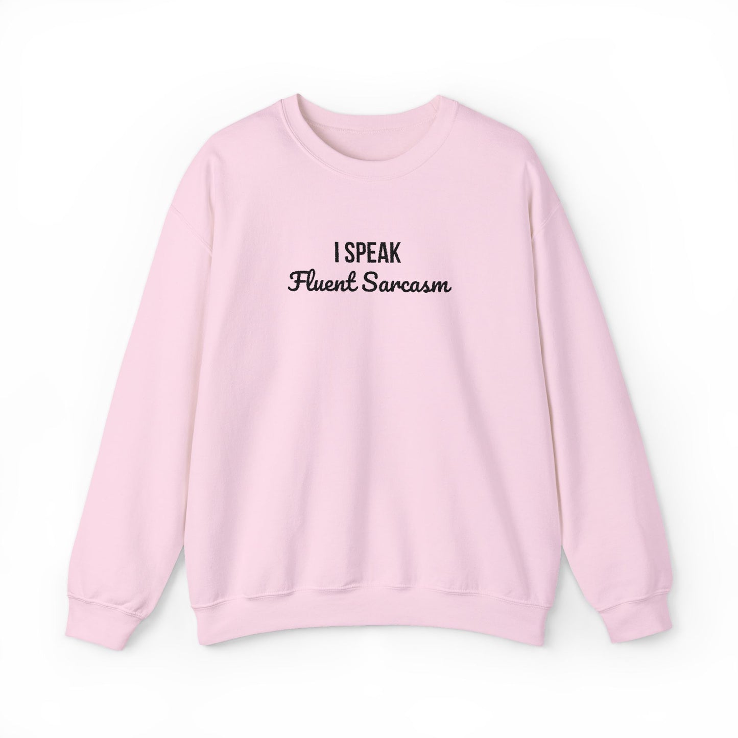 I Speak Fluent Sarcasm Embroidered Crewneck | Funny Graphic Sweatshirt | Unisex Cotton Pullover
