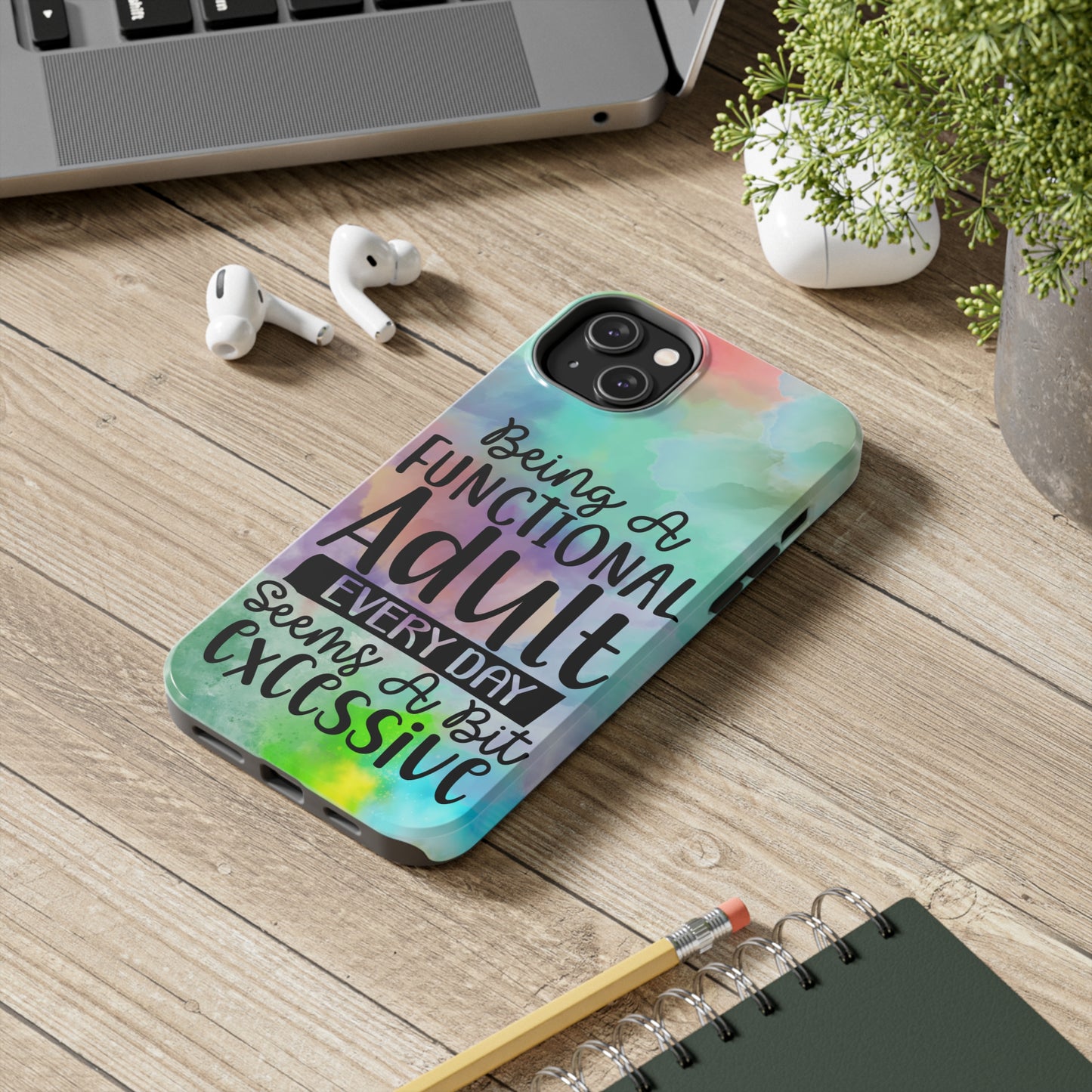 Being a Functional Adult Everyday seems a Bit Excessive Tough Phone Cases