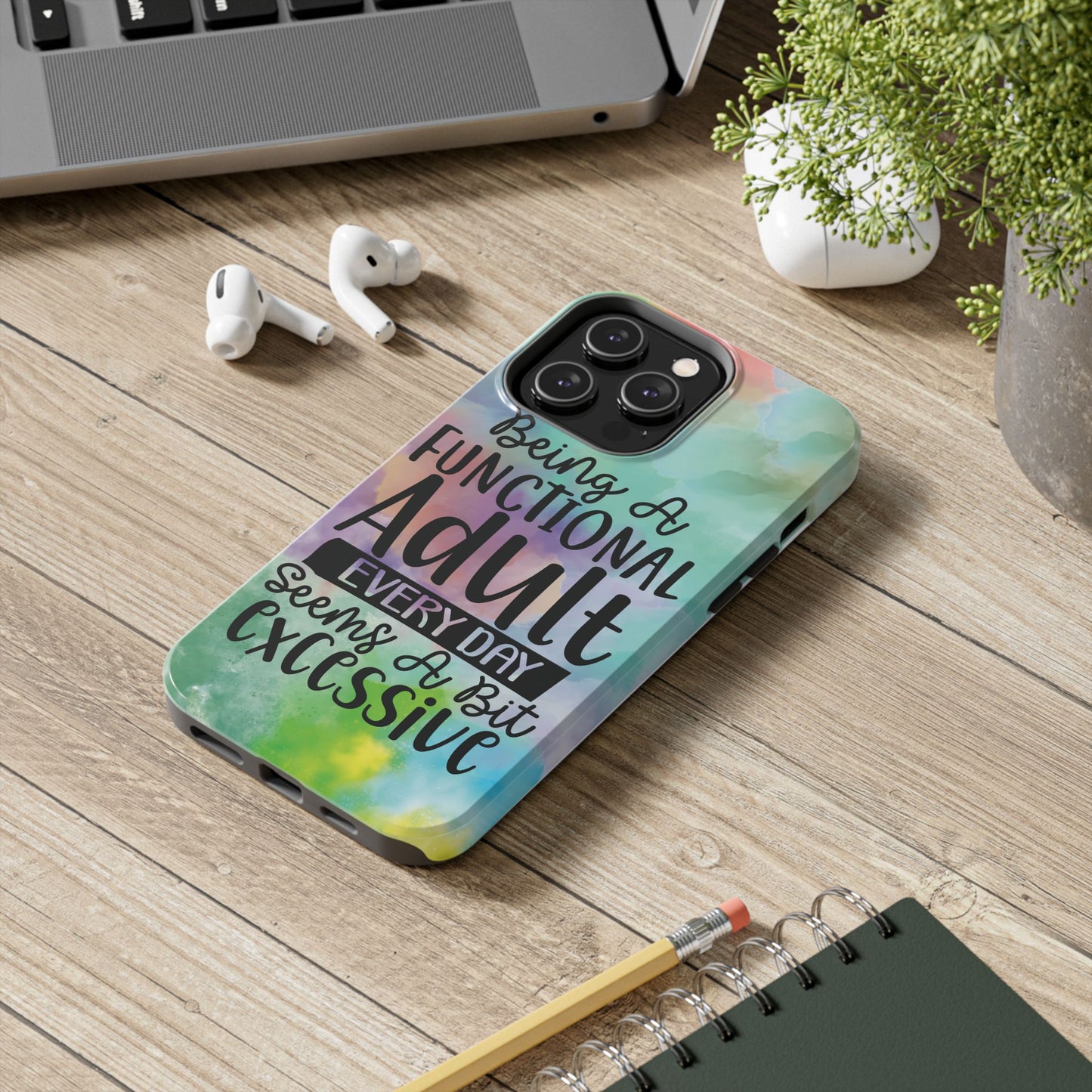 Funny Adulting Phone Case – “Being a Functional Adult Every Day Seems a Bit Excessive” Tough iPhone Cover