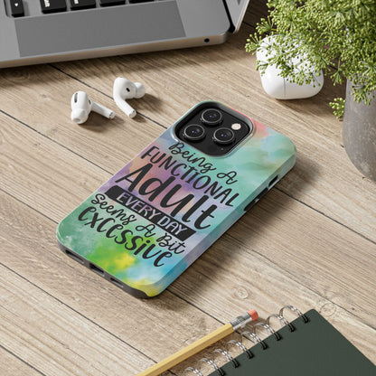 Funny Adulting Phone Case – “Being a Functional Adult Every Day Seems a Bit Excessive” Tough iPhone Cover