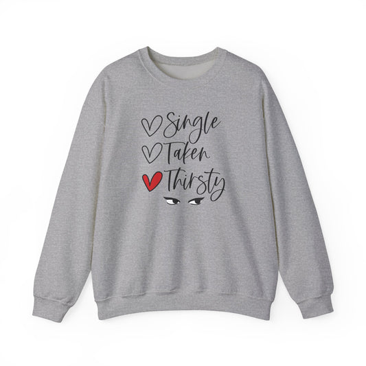 Thirsty Crewneck Sweatshirt — “Single, Taken, Thirsty” Graphic