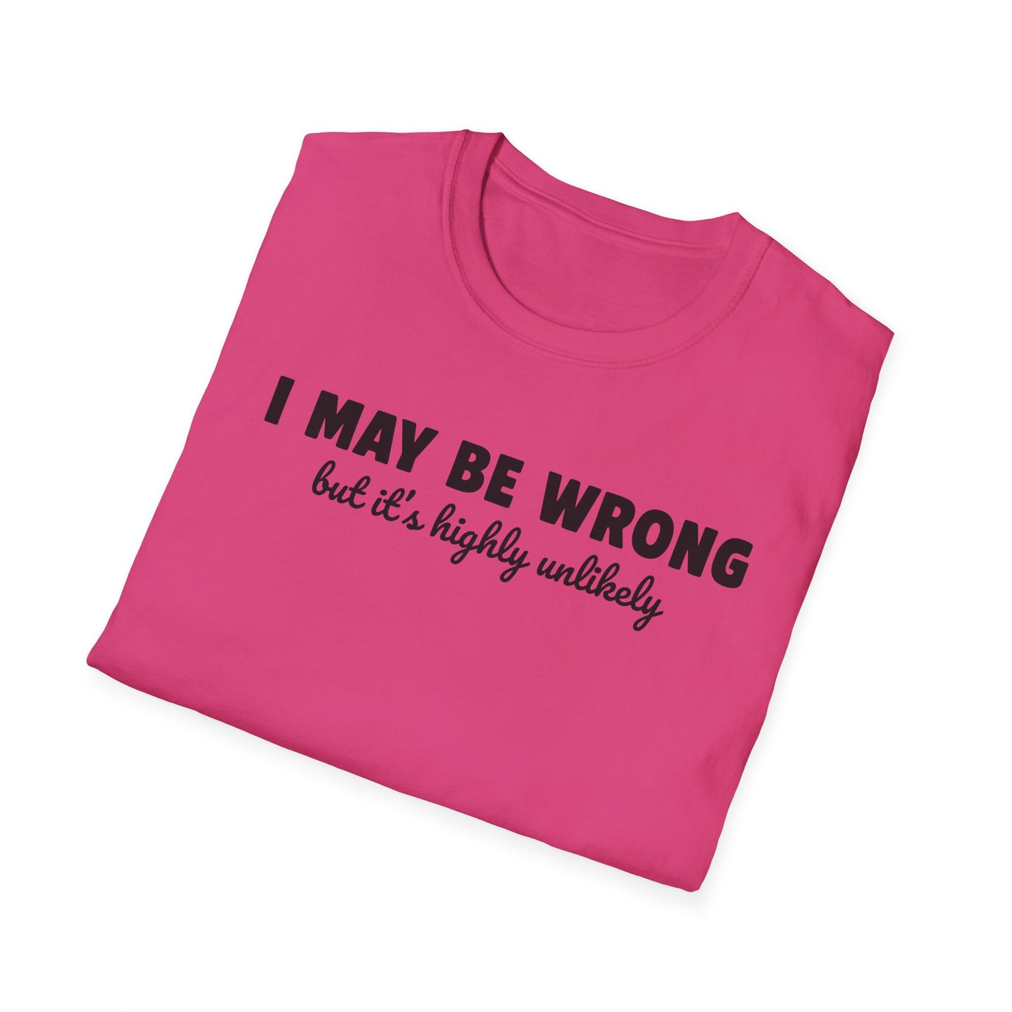I May Be Wrong But It's Highly Unlikely Funny T-Shirt | Sarcastic Humor Tee | Soft Ring-Spun Cotton Crewneck | Unisex Statement Shirt