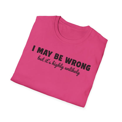 I May Be Wrong But It's Highly Unlikely Funny T-Shirt | Sarcastic Humor Tee | Soft Ring-Spun Cotton Crewneck | Unisex Statement Shirt