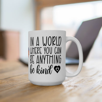 "In a World Where You Can Be Anything, Be Kind Mug – White Ceramic, 11oz & 15oz"