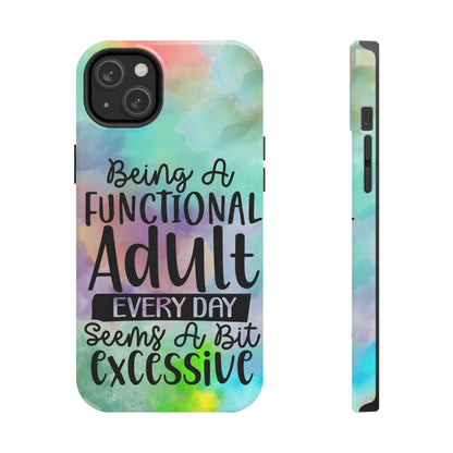 Being a Functional Adult Everyday seems a Bit Excessive Tough Phone Cases