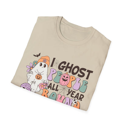 Funny Halloween Unisex T-Shirt - I ghost people all year around