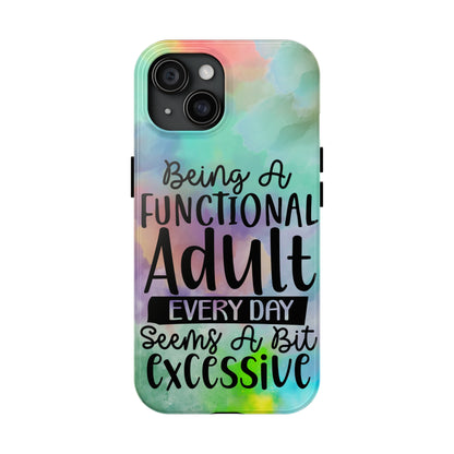 Being a Functional Adult Everyday seems a Bit Excessive Tough Phone Cases