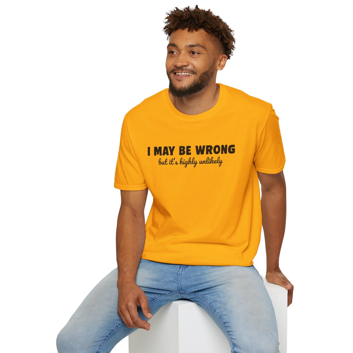 "I May Be Wrong But It's Highly Unlikely" Funny Unisex T-Shirt | Gildan Softstyle