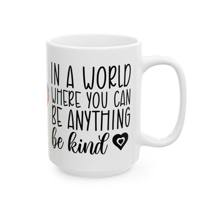 "In a World Where You Can Be Anything, Be Kind Mug – White Ceramic, 11oz & 15oz"