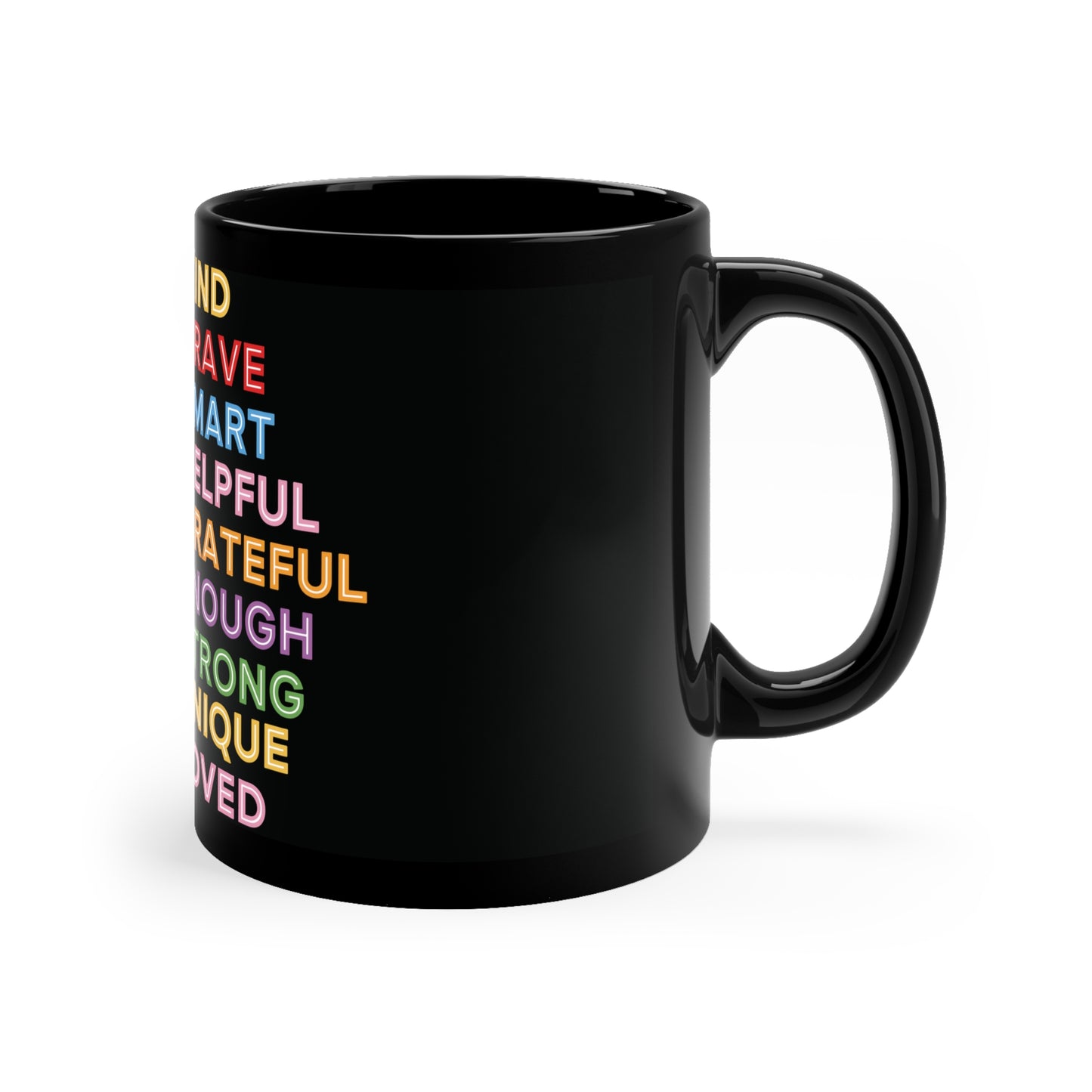 Coffee Mug - You Are Kind, Brave, Smart, Grateful, Enough, Strong, Unique, Loved - Great Gift for Educators