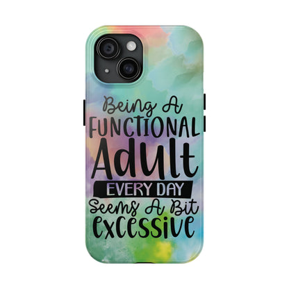 Funny Adulting Phone Case – “Being a Functional Adult Every Day Seems a Bit Excessive” Tough iPhone Cover