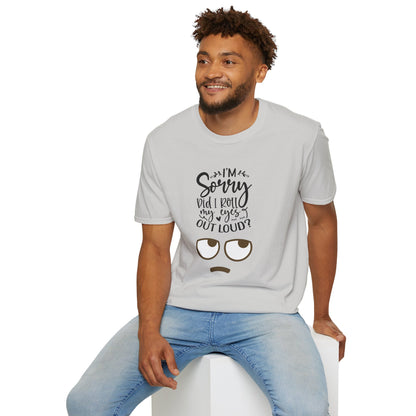 Sorry Did I Roll My Eyes to Loud Unisex Softstyle T-Shirt