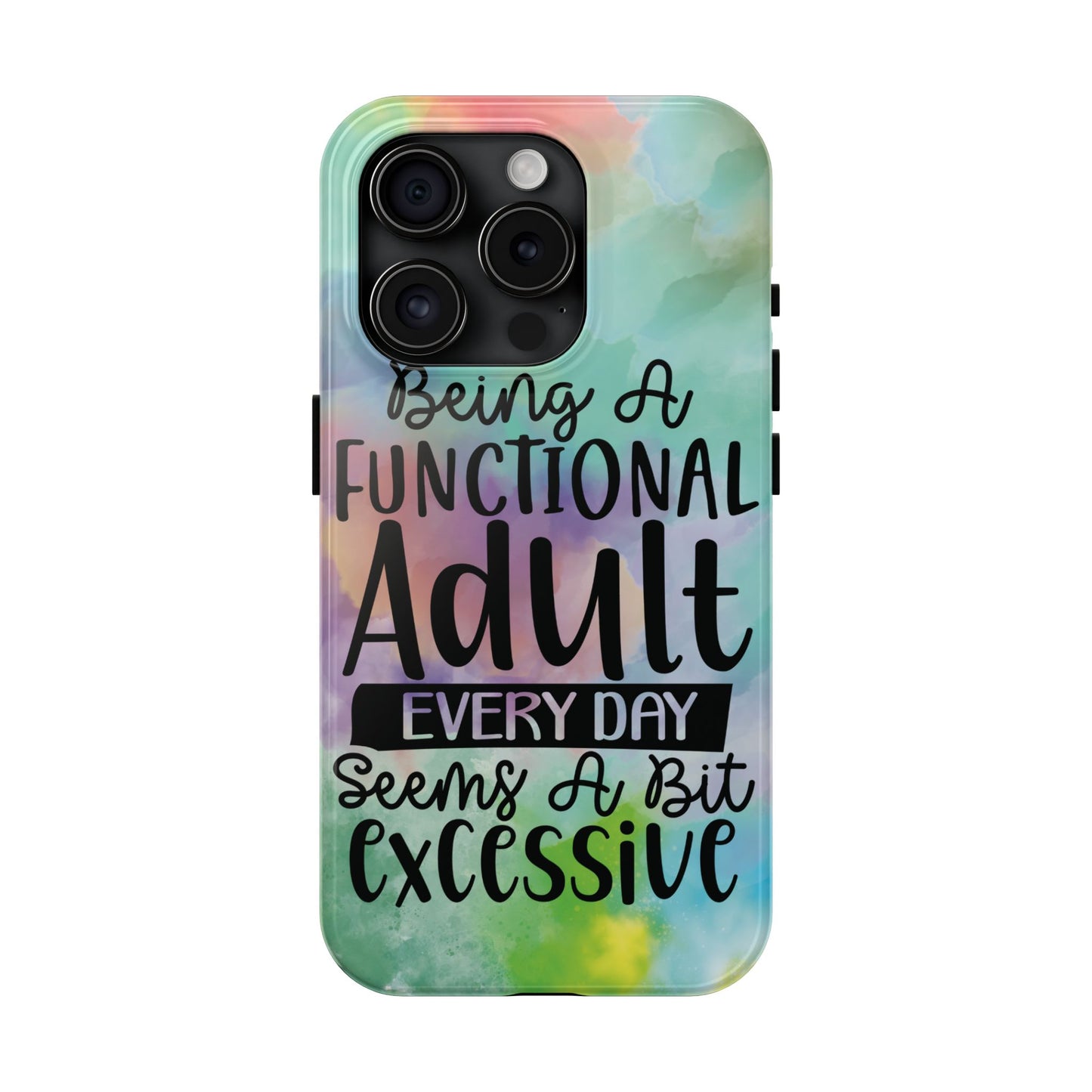 Funny Adulting Phone Case – “Being a Functional Adult Every Day Seems a Bit Excessive” Tough iPhone Cover