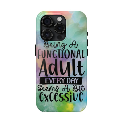 Funny Adulting Phone Case – “Being a Functional Adult Every Day Seems a Bit Excessive” Tough iPhone Cover