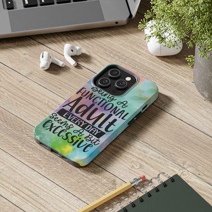 Funny Adulting Phone Case – “Being a Functional Adult Every Day Seems a Bit Excessive” Tough iPhone Cover