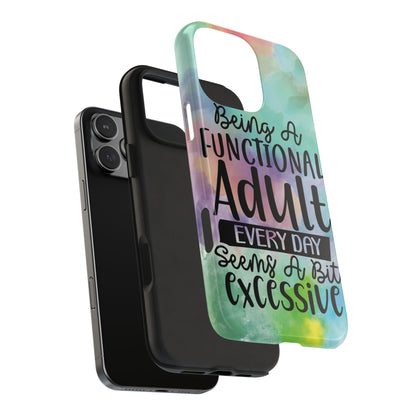 Funny Adulting Phone Case – “Being a Functional Adult Every Day Seems a Bit Excessive” Tough iPhone Cover