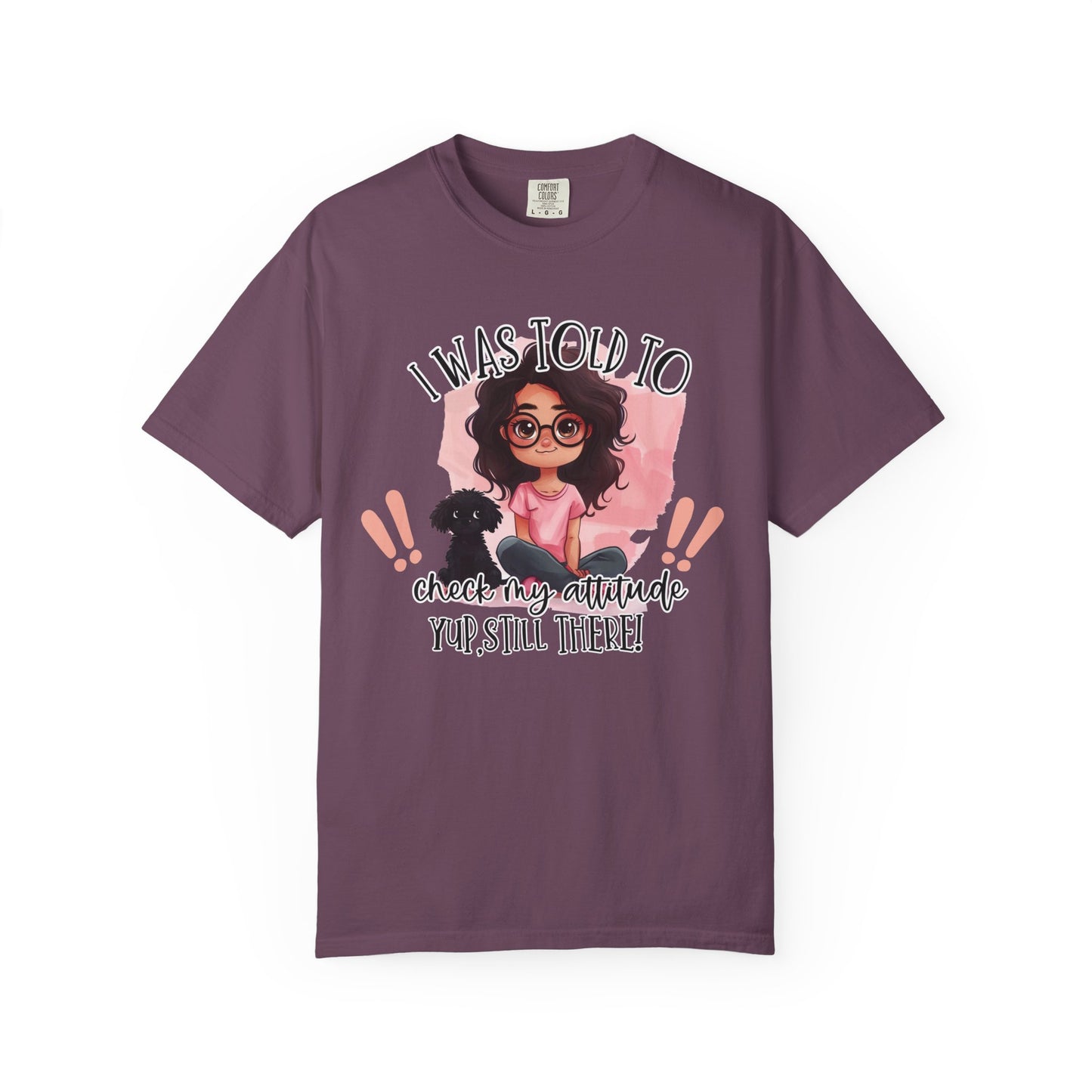 I Was Told To Check My Attitude Unisex Garment-Dyed T-shirt | Sassy Pet Lover Tee