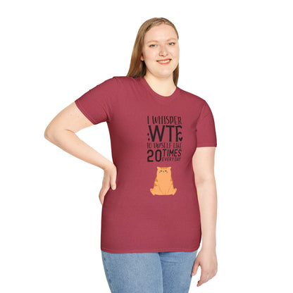 I Whisper WTF to myself like 20 times Everyday Unisex Softstyle T-Shirt