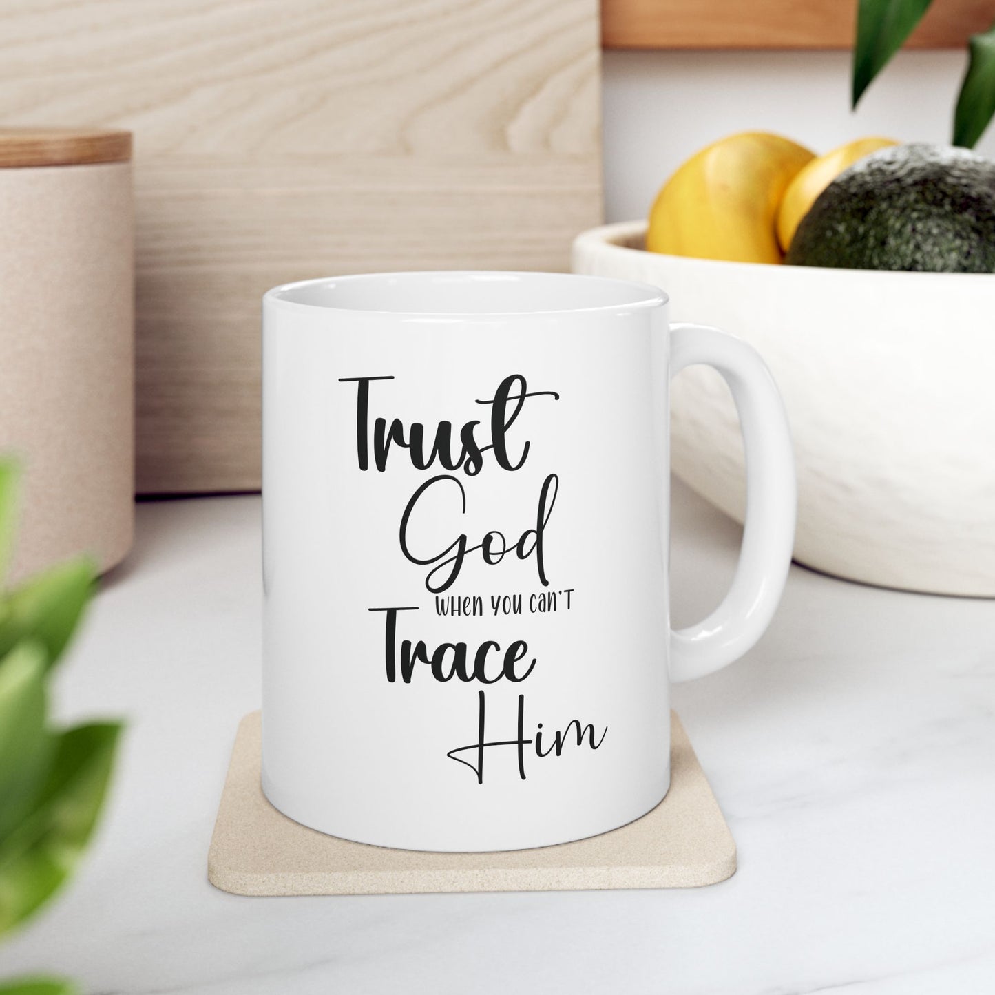 Trust God When You Can't Trace Him Ceramic Mug , (11oz, 15oz)